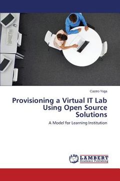 portada Provisioning a Virtual IT Lab Using Open Source Solutions (en Inglés)