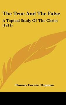 portada the true and the false: a topical study of the christ (1914)