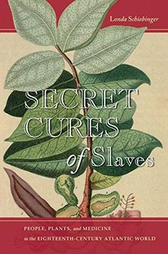 portada Secret Cures of Slaves: People, Plants, and Medicine in the Eighteenth-Century Atlantic World (in English)