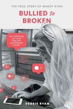 portada Bullied to Broken: The true story of Maddy Ryan (en Inglés)