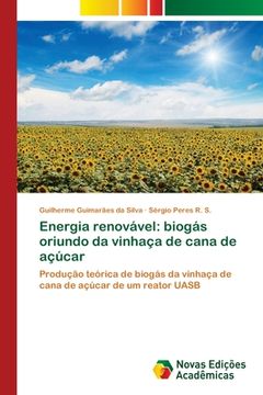portada Energia Renovável: Biogás Oriundo da Vinhaça de Cana de Açúcar: Produção Teórica de Biogás da Vinhaça de Cana de Açúcar de um Reator Uasb (en Portugués)