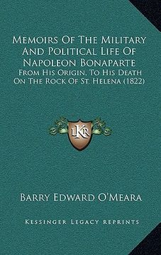 portada memoirs of the military and political life of napoleon bonaparte: from his origin, to his death on the rock of st. helena (1822) (in English)