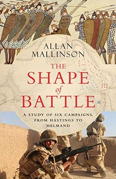 portada The Shape of Battle: Six Campaigns From Hastings to Helmand (en Inglés)