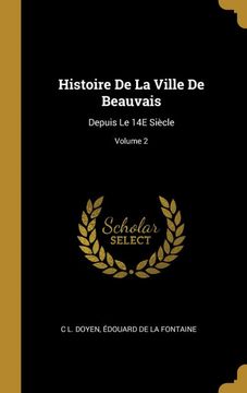 portada Histoire de la Ville de Beauvais: Depuis le 14e Siècle; Volume 2 