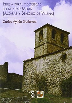 portada Iglesia Rural Y Sociedad En La Edad Media (Alcaraz Y Señorío De Villena)