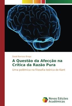 portada A Questão da Afecção na Crítica da Razão Pura: Uma polêmica na filosofia teórica de Kant