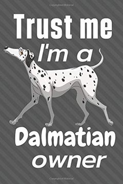 portada Trust me i am a Dalmatian Owner: For Dalmatian dog Fans 