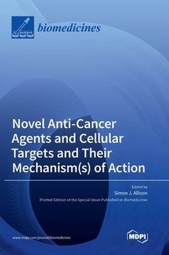 portada Novel Anti-Cancer Agents and Cellular Targets and Their Mechanism(s) of Action (en Inglés)