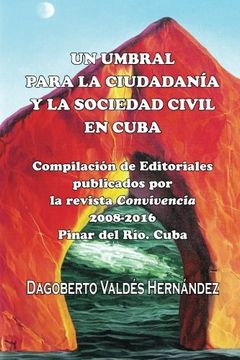 portada Un umbral para la ciudadanía y la sociedad civil en Cuba: Compilacion de Editoriales publicados por la revista Convivencia 2008-2016