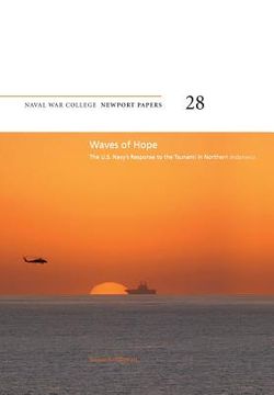 portada Waves of Hope: The U.S. Navy's Response to the Tsunami in Northern Indonesia: Naval War College Newport Papers 28 (in English)