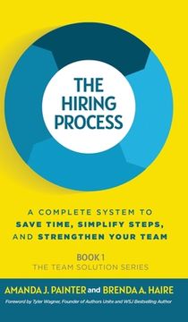 portada The Hiring Process: A Complete System to Save Time, Simplify Steps, and Strengthen Your Team (en Inglés)