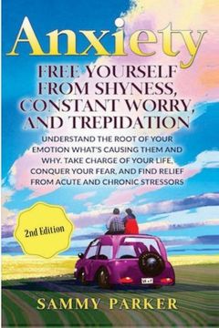 portada Anxiety: Free Yourself from Shyness, Constant Worry, and Trepidation: Understand The Root of Your Emotion, What?s Causing Them, And Why. Take Charge ... Out! Conquer Your Mind and Regain Your Life)