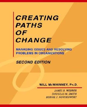 portada creating paths of change: managing issues and resolving problems in organizations (en Inglés)