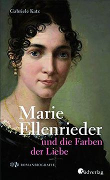 portada Marie Ellenrieder und die Farben der Liebe: Romanbiografie (en Alemán)