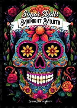 portada Midnight Mojito Sugar Skulls Coloring Book for Adults: Sugar Skulls Coloring Book Day of the Dead Coloring Book for Adults Catrinas Coloring Book Hall (en Inglés)