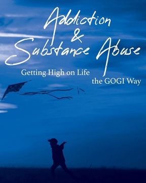 portada Addiction and Substance Abuse: Getting High on Life The GOGI Way (en Inglés)