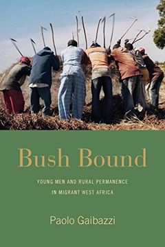 portada Bush Bound: Young men and Rural Permanence in Migrant West Africa (in English)