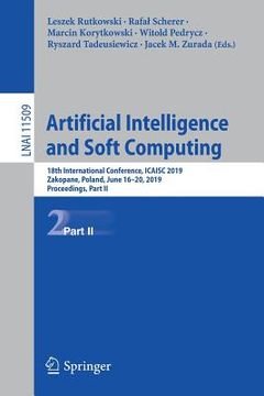 portada Artificial Intelligence and Soft Computing: 18th International Conference, Icaisc 2019, Zakopane, Poland, June 16-20, 2019, Proceedings, Part II (in English)