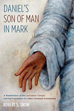 portada Daniel's son of man in Mark: A Redefinition of the Jerusalem Temple and the Formation of a new Covenant Community