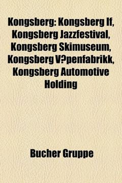 portada Kongsberg: Kongsberg if, Kongsberg Jazzfestival, Kongsberg Skimuseum, Kongsberg v Penfabrikk, Kongsberg Automotive Holding (en Inglés)