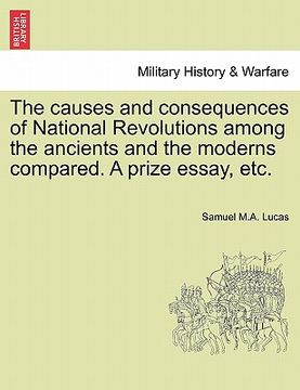 portada the causes and consequences of national revolutions among the ancients and the moderns compared. a prize essay, etc. (en Inglés)