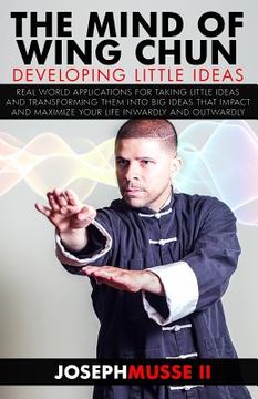 portada The Mind of Wing Chun: Developing Little Ideas (en Inglés)