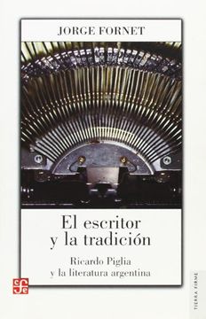 portada El Escritor y la Tradicion: Ricardo Piglia y la Literatura Argentina