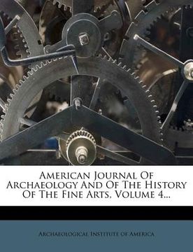 portada american journal of archaeology and of the history of the fine arts, volume 4...