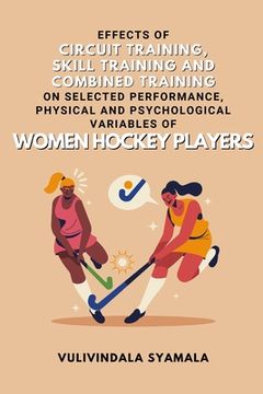 portada Effects of Circuit Training, Skill Training and Combined Training on Selected Performance, Physical and Psychological Variables of Women Hockey Player (in English)
