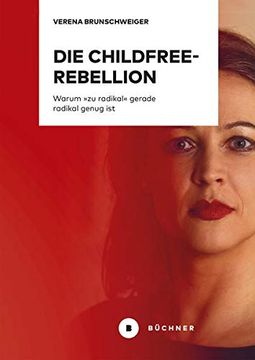portada Die Childfree-Rebellion: Warum »zu Radikal« Gerade Radikal Genug ist (in German)