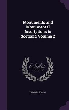 portada Monuments and Monumental Inscriptions in Scotland Volume 2 (en Inglés)