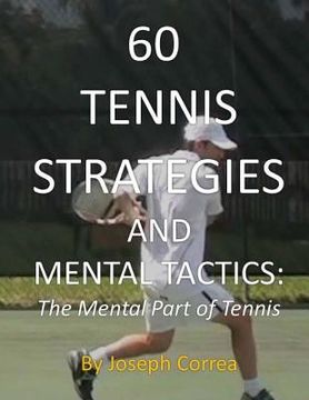 portada 60 Tennis Strategies and Mental Tactics: The Mental Part of Tennis (en Inglés)