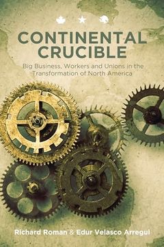 portada Continental Crucible: Big Business, Workers and Unions in the Transformation of North America (in English)