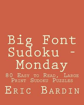 portada Big Font Sudoku - Monday: 80 Easy to Read, Large Print Sudoku Puzzles (en Inglés)