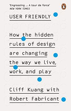 portada User Friendly: How the Hidden Rules of Design are Changing the way we Live, Work & Play 