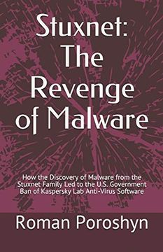 portada Stuxnet: The Revenge of Malware: How the Discovery of Malware From the Stuxnet Family led to the U. St Government ban of Kaspersky lab Anti-Virus Software