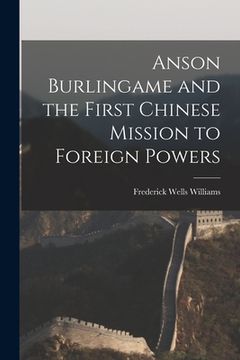 portada Anson Burlingame and the First Chinese Mission to Foreign Powers (en Inglés)