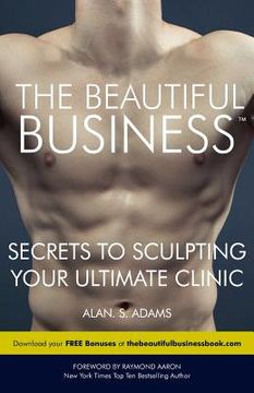 portada The Beautiful Business: Secrets to Sculpting Your Ultimate Clinic (en Inglés)