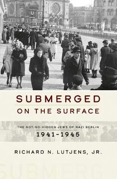 portada Submerged on the Surface: The Not-So-Hidden Jews of Nazi Berlin, 1941–1945 (en Inglés)