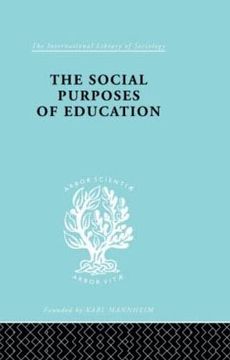 portada The Social Purposes of Education: Personal and Social Values in Education (International Library of Sociology)