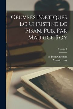 portada Oeuvres poétiques de Christine de Pisan, pub. par Maurice Roy; Volume 1 (in French)