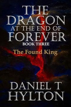 portada The Dragon at the End of Forever, Book Three: The Found King (in English)