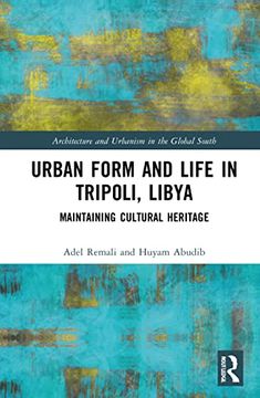 portada Urban Form and Life in Tripoli, Libya: Maintaining Cultural Heritage (Architecture and Urbanism in the Global South) (en Inglés)