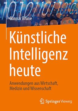 portada Künstliche Intelligenz Heute: Anwendungen Aus Wirtschaft, Medizin Und Wissenschaft (en Alemán)