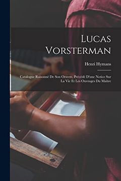 portada Lucas Vorsterman: Catalogue Raisonné de son Oeuvre, Précédé D'une Notice sur la vie et les Ouvrages du Maître (in French)