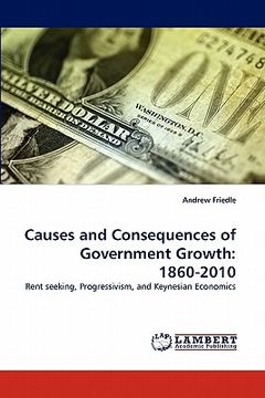 portada causes and consequences of government growth: 1860-2010 (en Inglés)