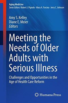 portada Meeting the Needs of Older Adults with Serious Illness: Challenges and Opportunities in the Age of Health Care Reform (Aging Medicine)