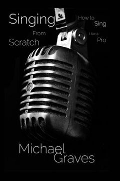 portada Singing From Scratch: How To Sing Like A Pro