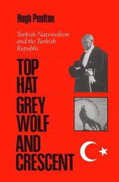 portada The top Hat, the Grey Wolf, and the Crescent: Turkish Nationalism and the Turkish Republic (en Inglés)