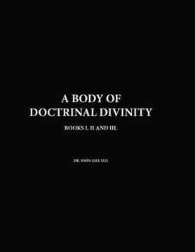 portada A Body Of Doctrinal Divinity, Books I, II and III, By Dr. John Gill D.D.